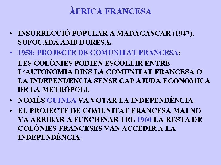 ÀFRICA FRANCESA • INSURRECCIÓ POPULAR A MADAGASCAR (1947), SUFOCADA AMB DURESA. • 1958: PROJECTE