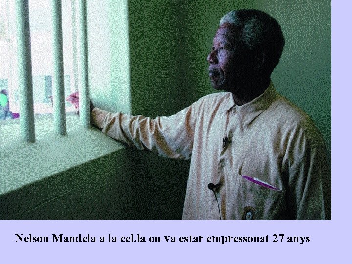 Nelson Mandela a la cel. la on va estar empressonat 27 anys 