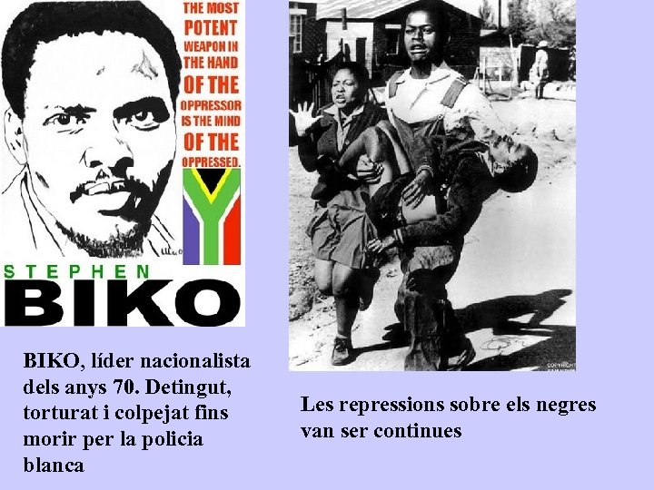 BIKO, líder nacionalista dels anys 70. Detingut, torturat i colpejat fins morir per la