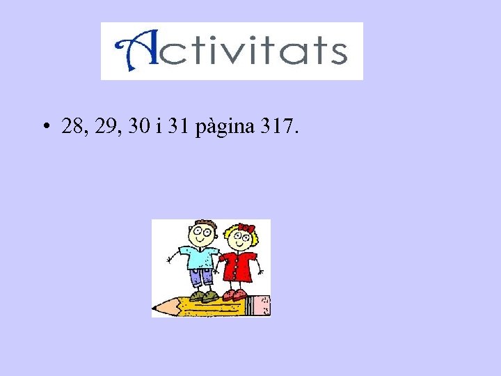  • 28, 29, 30 i 31 pàgina 317. 