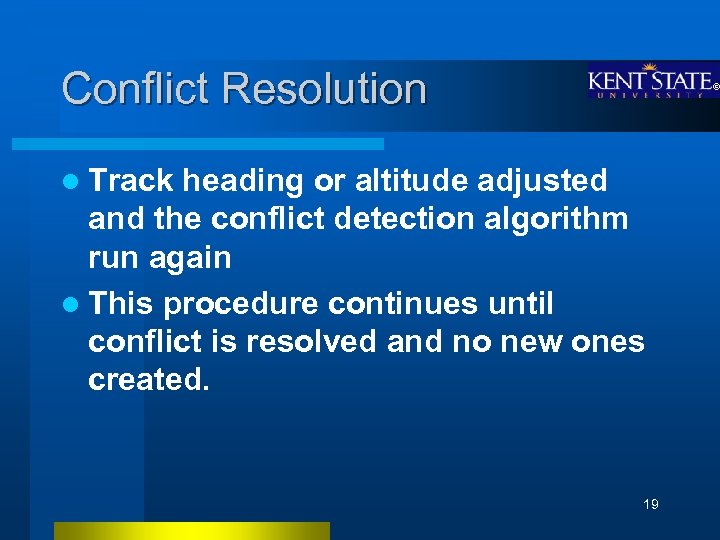 Conflict Resolution l Track heading or altitude adjusted and the conflict detection algorithm run
