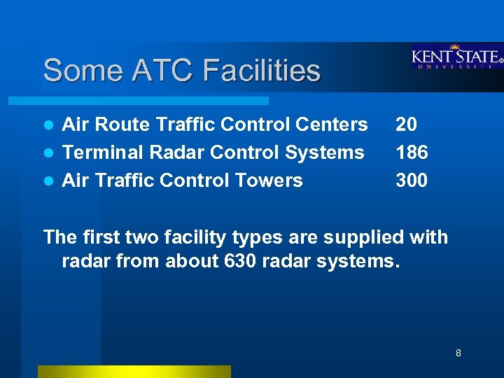 Some ATC Facilities Air Route Traffic Control Centers l Terminal Radar Control Systems l