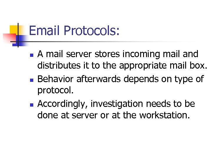 Email Protocols: n n n A mail server stores incoming mail and distributes it