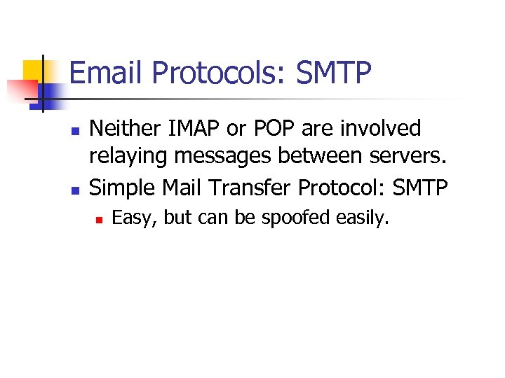 Email Protocols: SMTP n n Neither IMAP or POP are involved relaying messages between