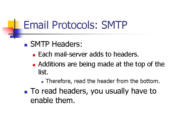 Email Protocols: SMTP n SMTP Headers: n n Each mail-server adds to headers. Additions