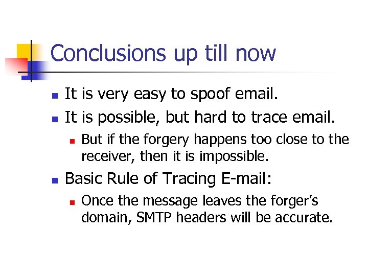 Conclusions up till now n n It is very easy to spoof email. It