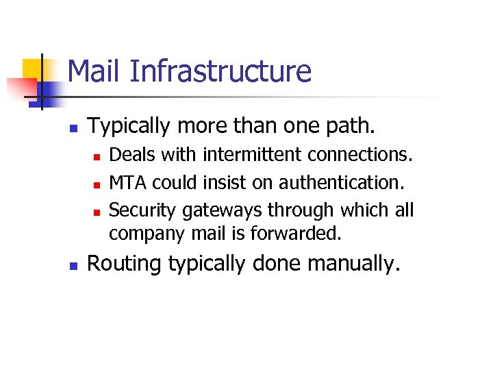 Mail Infrastructure n Typically more than one path. n n Deals with intermittent connections.