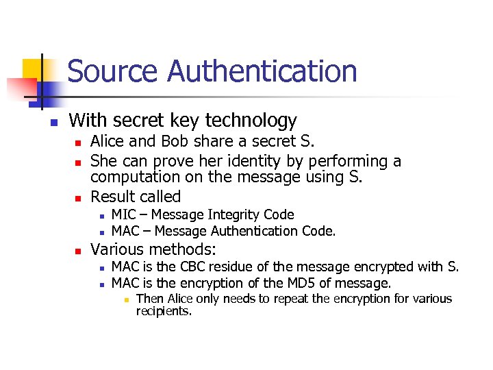 Source Authentication n With secret key technology n n n Alice and Bob share