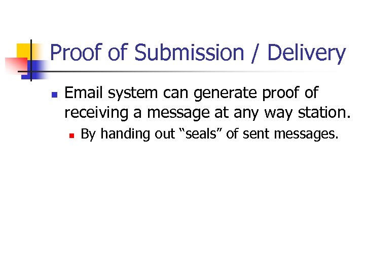 Proof of Submission / Delivery n Email system can generate proof of receiving a
