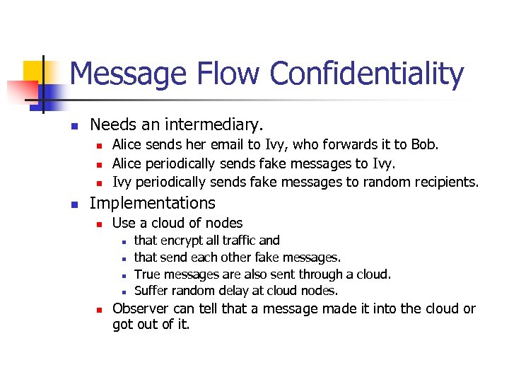 Message Flow Confidentiality n Needs an intermediary. n n Alice sends her email to