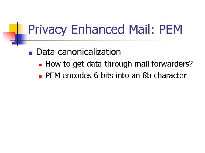 Privacy Enhanced Mail: PEM n Data canonicalization n n How to get data through
