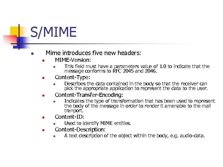 S/MIME Mime introduces five new headers: n n MIME-Version: n n Content-Type: n n