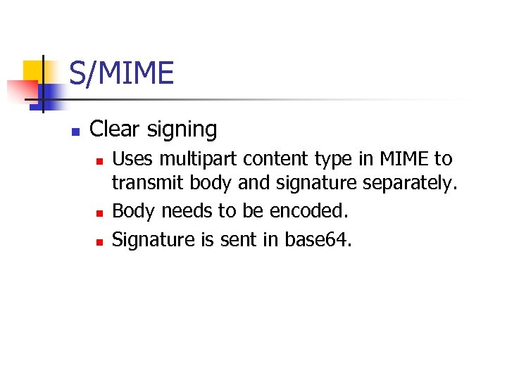 S/MIME n Clear signing n n n Uses multipart content type in MIME to