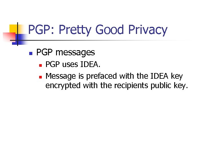 PGP: Pretty Good Privacy n PGP messages n n PGP uses IDEA. Message is