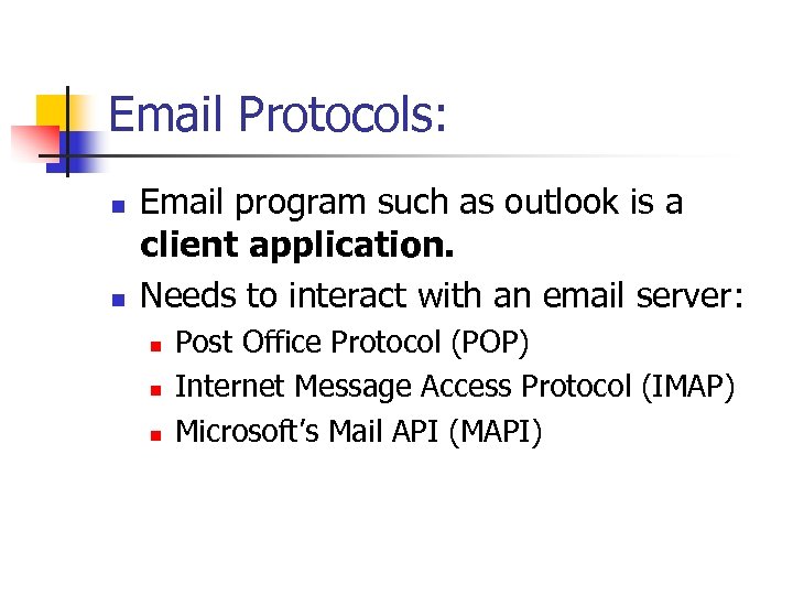 Email Protocols: n n Email program such as outlook is a client application. Needs