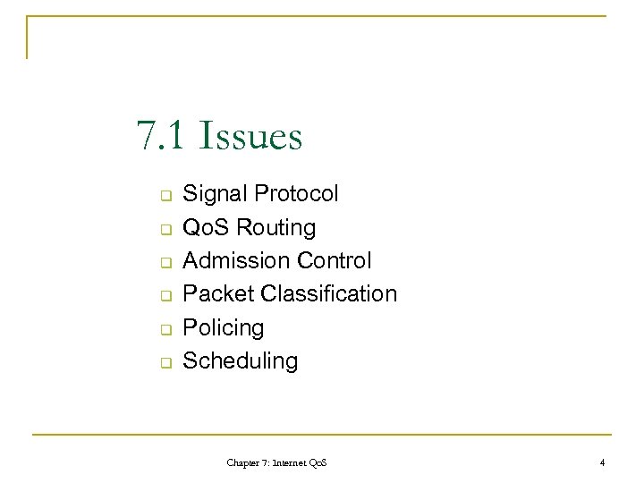 7. 1 Issues q q q Signal Protocol Qo. S Routing Admission Control Packet