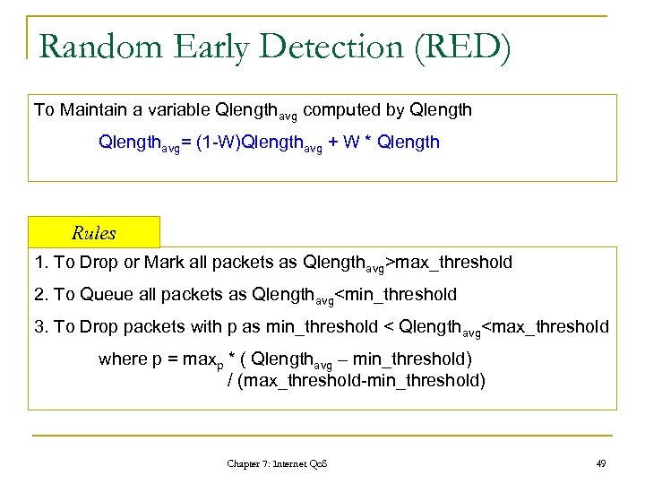 Random Early Detection (RED) To Maintain a variable Qlengthavg computed by Qlengthavg= (1 -W)Qlengthavg