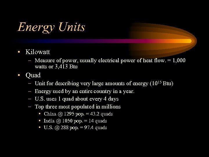 Energy Units • Kilowatt – Measure of power, usually electrical power of heat flow.