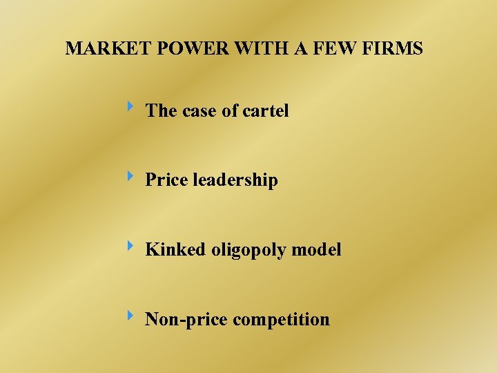 MARKET POWER WITH A FEW FIRMS The case of cartel Price leadership Kinked oligopoly