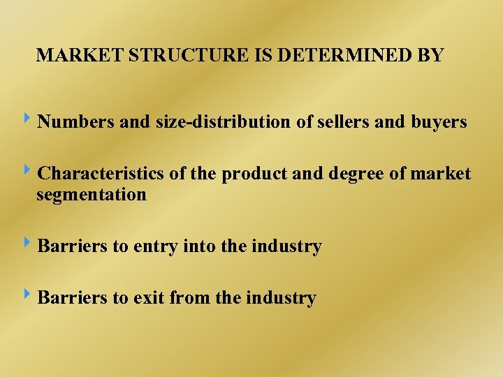 MARKET STRUCTURE IS DETERMINED BY Numbers and size-distribution of sellers and buyers Characteristics of
