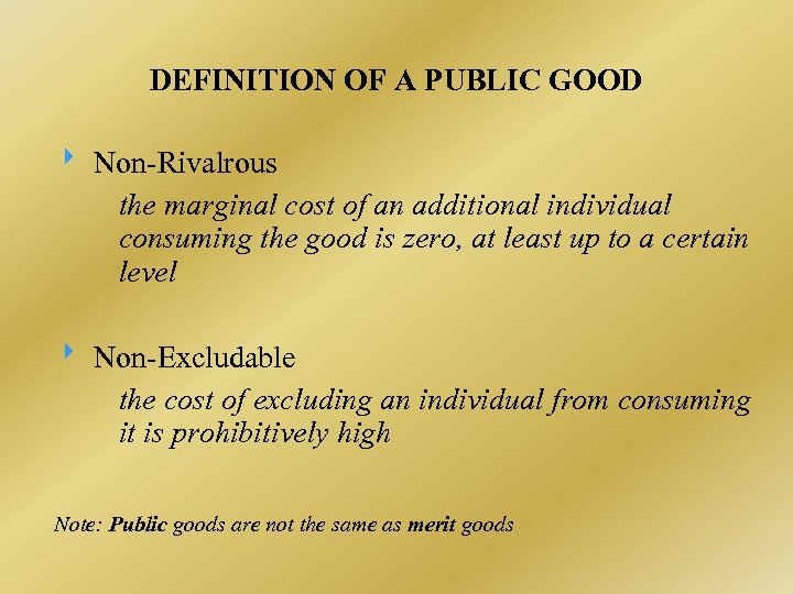 DEFINITION OF A PUBLIC GOOD Non-Rivalrous the marginal cost of an additional individual consuming