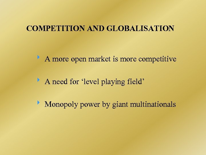 COMPETITION AND GLOBALISATION A more open market is more competitive A need for ‘level