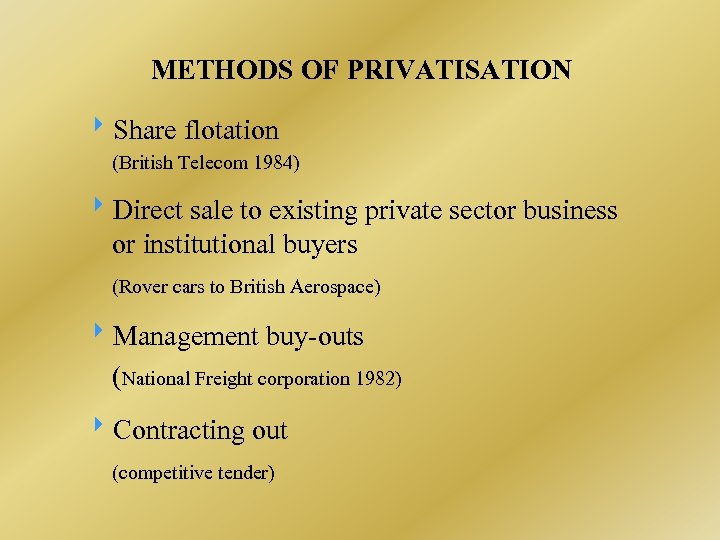 METHODS OF PRIVATISATION Share flotation (British Telecom 1984) Direct sale to existing private sector