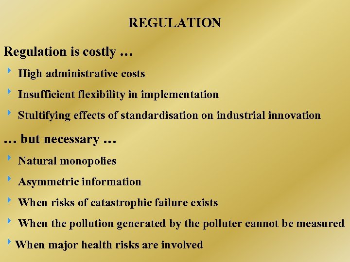 REGULATION Regulation is costly … High administrative costs Insufficient flexibility in implementation Stultifying effects