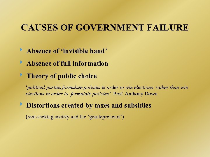 CAUSES OF GOVERNMENT FAILURE Absence of ‘invisible hand’ Absence of full information Theory of