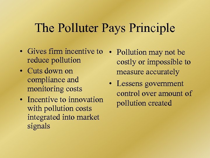 The Polluter Pays Principle • Gives firm incentive to • reduce pollution • Cuts