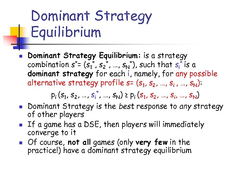 Dominant Strategy Equilibrium n Dominant Strategy Equilibrium: is a strategy combination s*= (s 1*,