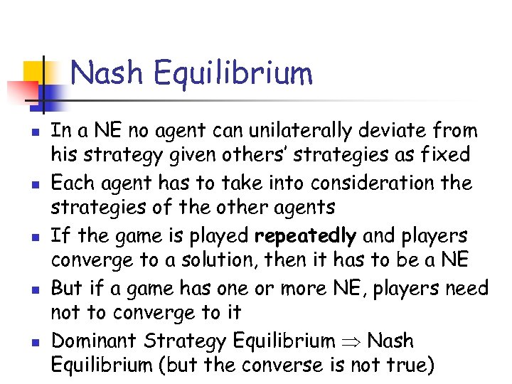 Nash Equilibrium n n n In a NE no agent can unilaterally deviate from