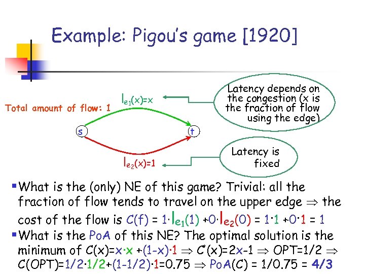 Example: Pigou’s game [1920] Total amount of flow: 1 Latency depends on the congestion