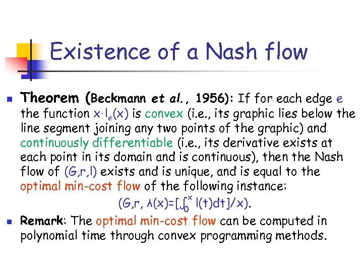 Existence of a Nash flow n n Theorem (Beckmann et al. , 1956): If