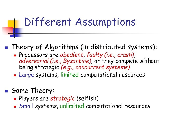 Different Assumptions n Theory of Algorithms (in distributed systems): n n n Processors are