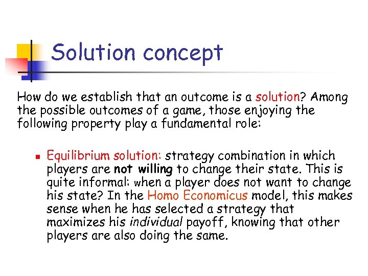 Solution concept How do we establish that an outcome is a solution? Among the
