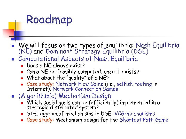 Roadmap n n We will focus on two types of equilibria: Nash Equilibria (NE)
