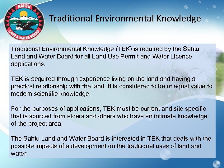 Traditional Environmental Knowledge (TEK) is required by the Sahtu Land Water Board for all