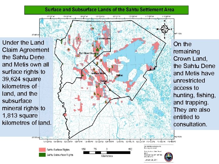 Under the Land Claim Agreement the Sahtu Dene and Metis own all surface rights