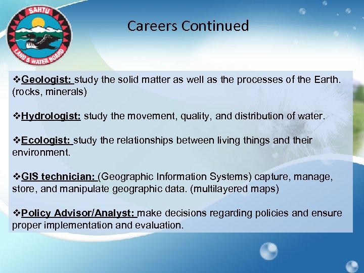 Careers Continued v. Geologist: study the solid matter as well as the processes of