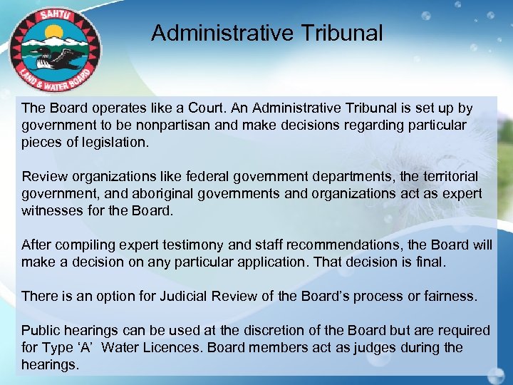 Administrative Tribunal The Board operates like a Court. An Administrative Tribunal is set up