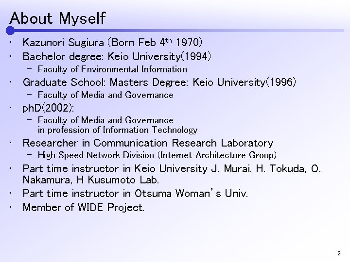 About Myself • Kazunori Sugiura (Born Feb 4 th 1970) • Bachelor degree: Keio