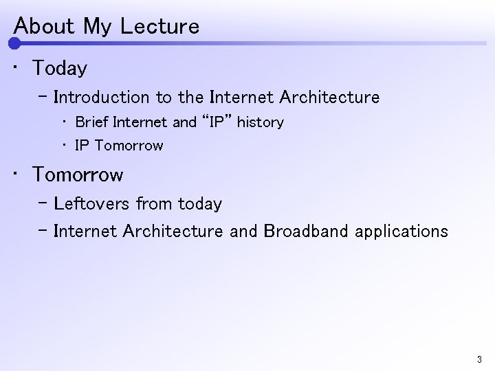 About My Lecture • Today – Introduction to the Internet Architecture • Brief Internet