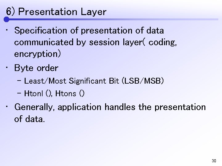 6) Presentation Layer • Specification of presentation of data communicated by session layer( coding,
