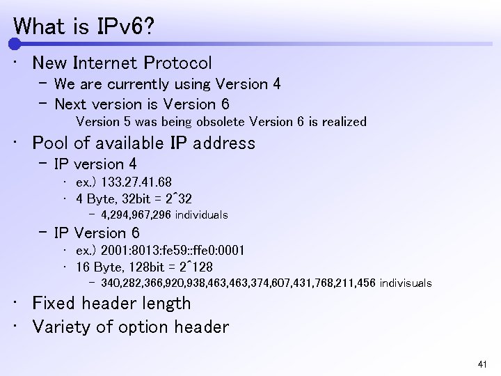 What is IPv 6? • New Internet Protocol – We are currently using Version