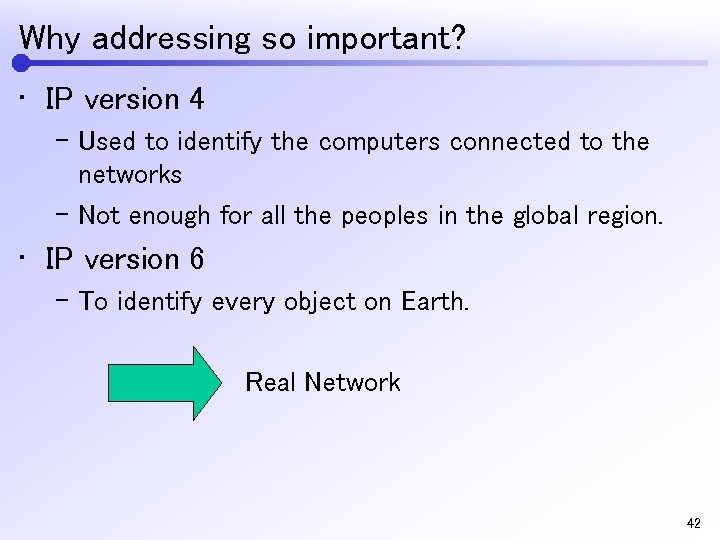 Why addressing so important? • IP version 4 – Used to identify the computers