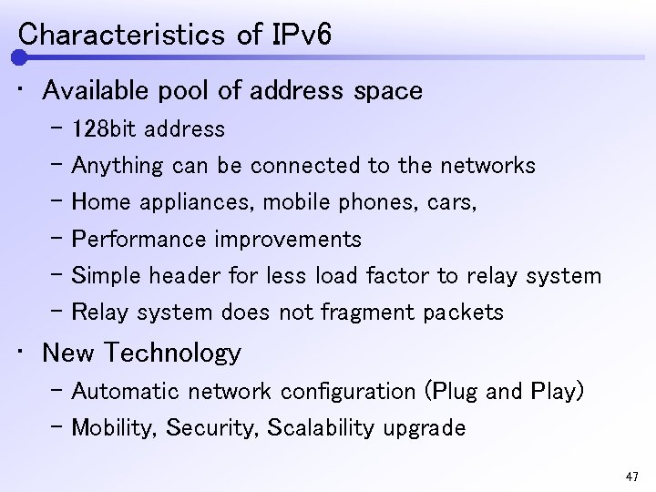 Characteristics of IPv 6 • Available pool of address space – 128 bit address