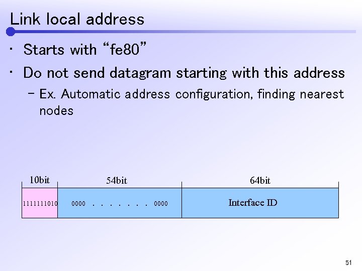 Link local address • Starts with “fe 80” • Do not send datagram starting