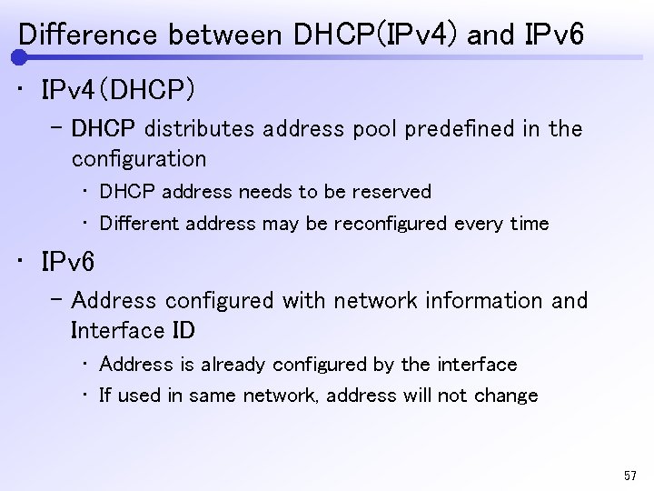 Difference between DHCP(IPv 4) and IPv 6 • IPv 4（DHCP） – DHCP distributes address