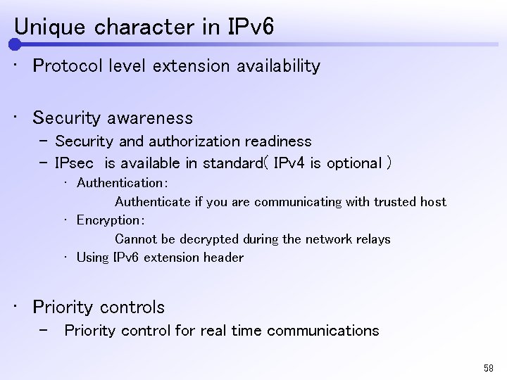 Unique character in IPv 6 • Protocol level extension availability • Security awareness –